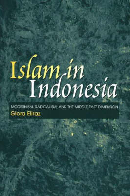 Giora Eliraz - Islam in Indonesia: Modernism, Radicalism and the Middle East Dimension - 9781845190408 - V9781845190408