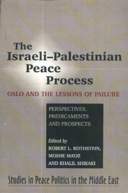 Robert L Rothstein (Ed.) - Israeli-Palestinian Peace Process: Oslo and the Lessons of Failure --- Perspectives, Predicaments, Prospects - 9781845190583 - V9781845190583