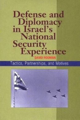 David Rodman - Defense and Diplomacy In Israel´s National Security Experience: Tactics, Partnerships and Motives - 9781845190736 - V9781845190736