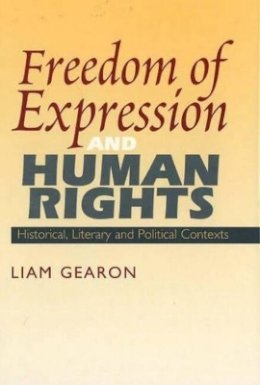 Liam Gearon - Freedom of Expression and Human Rights: Historical, Literary and Political Contexts - 9781845190897 - V9781845190897