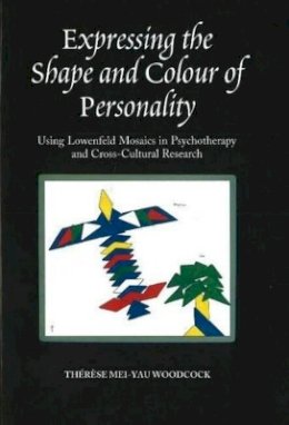 Therese Mei-Yau Woodcock - Expressing the Shape and Colour of Personality: Using Lowenfeld Mosaics in Psychotherapy and Cross-Cultural Research - 9781845190903 - V9781845190903
