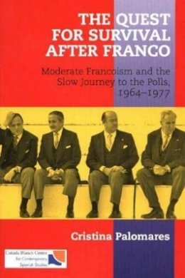 Cristina Palomares - Quest for Survival After Franco: Moderate Francoism and the Slow Journey to the Polls, 1964-1977 - 9781845191238 - V9781845191238