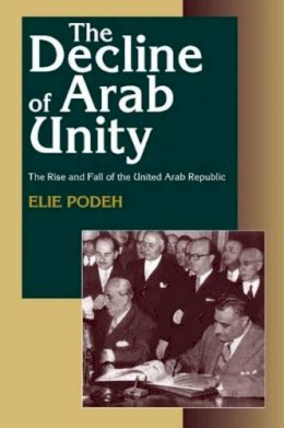 Elie Podeh - The Decline of Arab Unity: The Rise and Fall of the United Arab Republic - 9781845191467 - V9781845191467