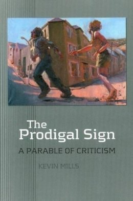 Kevin Mills - Prodigal Sign: A Parable of Criticism - 9781845191559 - V9781845191559