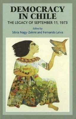 Silvia Nagy-Zekmi (Ed.) - Democracy in Chile: The Legacy of September 11, 1973 - 9781845192020 - V9781845192020