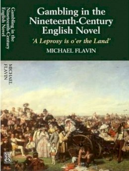 Michael Flavin - Gambling in the Nineteenth-Century English Novel: A Leprosy is O´Er the Land - 9781845192112 - V9781845192112
