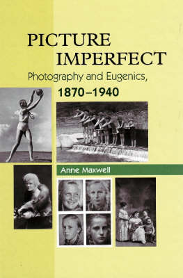 Anne Maxwell - Picture Imperfect: Photography and Eugenics, 1879-1940 - 9781845192396 - V9781845192396