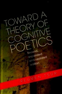 Reuven Tsur - Toward a Theory of Cognitive Poetics: Second, Expanded & Updated Edition - 9781845192556 - V9781845192556