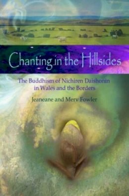 Jeaneane Fowler - Chanting in the Hillsides: The Buddhism of Nichiren Daishonim in Wales & the Borders - 9781845192587 - V9781845192587