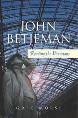 Greg Morse - John Betjeman: Reading the Victorians - 9781845192716 - V9781845192716