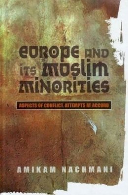 Amikam Nachmani - Europe and Its Muslim Minorities: Aspects of Conflict, Attempts at Accord - 9781845192921 - V9781845192921
