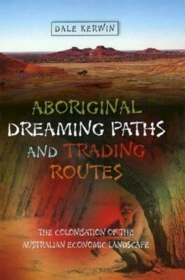 Dr Dale Kerwin - Aboriginal Dreaming Paths and Trading Routes - 9781845193386 - V9781845193386