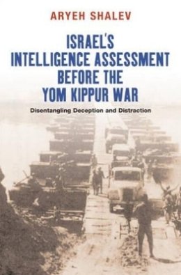 Aryeh Shalev - Israel's Intelligence Assessment Before the Yom Kippur War - 9781845193706 - V9781845193706