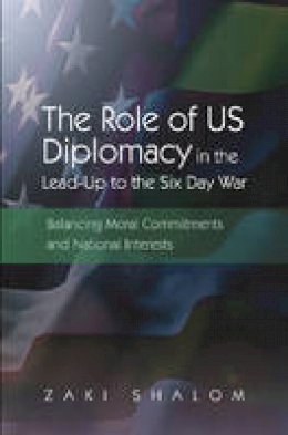 Zaki Shalom - Role of US Diplomacy in the Lead-Up to the Six Day War - 9781845194680 - V9781845194680