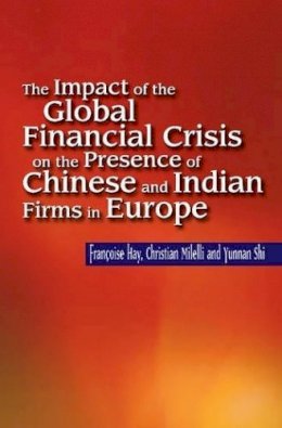 Francoise Hay - Impact of the Global Financial Crisis on the Presence of Chinese & Indian Firms in Europe - 9781845195083 - V9781845195083