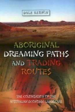 Dr Dale Kerwin - Aboriginal Dreaming Paths & Trading Routes - 9781845195298 - V9781845195298