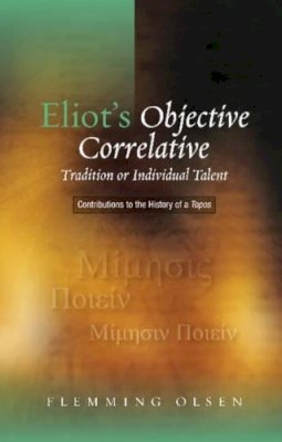 Flemming Olsen - Eliot's Objective Correlative - 9781845195540 - V9781845195540