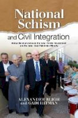 Alexander Bligh - National Schism and Civil Integration: Mutual Relations between the Israeli Central Government & the Israeli Arab Palestinian Minority - 9781845196493 - V9781845196493
