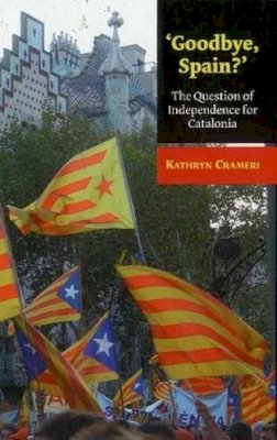 Kathryn Crameri - 'Goodbye, Spain?': The Question of Independence for Catalonia (The Canada Blanch/Sussex Academic Studie) - 9781845196592 - V9781845196592