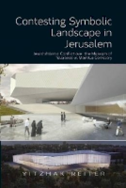 Yitzhak Reiter - Contesting Symbolic Landscape in Jerusalem: Jewish/Islamic Conflict over the Museum of Tolerance at Mamilla Cemetery - 9781845196615 - V9781845196615