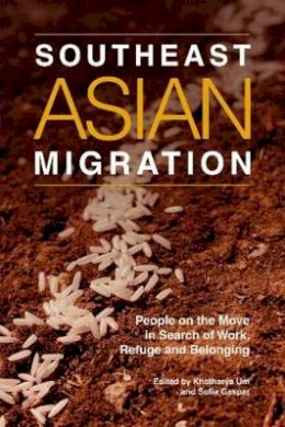 Khatharya Um (Ed.) - Southeast Asian Migration: People on the Move in Search of Work, Refuge, and Belonging (The Sussex Library of Asian Studies) - 9781845196653 - V9781845196653
