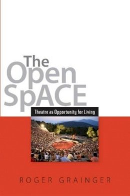 Roger Grainger - The Open Space: Theatre as Opportunity for Living - 9781845196684 - V9781845196684