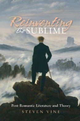 Steven Vine - Reinventing the Sublime: Post-Romantic Literature and Theory - 9781845196752 - V9781845196752
