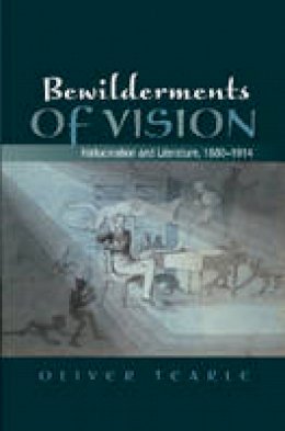 Oliver Tearle - Bewilderments of Vision: Hallucination & Literature, 1880-1914 - 9781845196776 - V9781845196776