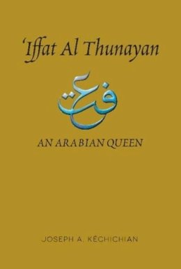 Joseph A. Kéchichian - Iffat Al Thunayan: An Arabian Queen - 9781845196851 - V9781845196851