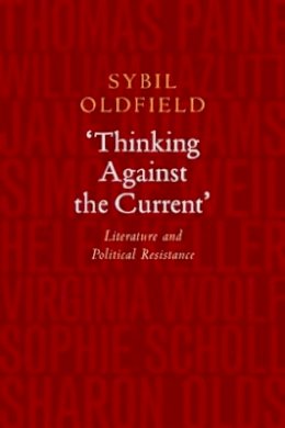 Sybil Oldfield - 'Thinking Against the Current': Literature and Political Resistance - 9781845196899 - V9781845196899