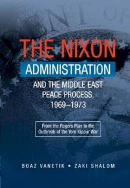 Zaki Shalom - The Nixon Administration and the Middle East Peace Process, 19691973: From the Rogers Plan to the Outbreak of the Yom Kippur War - 9781845197209 - V9781845197209