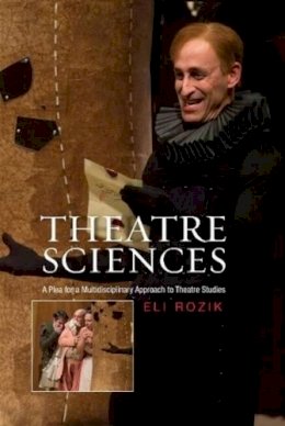 Eli Rozik - Theatre Sciences: A Plea for a Multidisciplinary Approach to Theatre Studies - 9781845197254 - V9781845197254 Eli Rozik - Theatre Sciences: A Plea for a Multidisciplinary Approach to Theatre Studies - 9781845197254 - V9781845197254