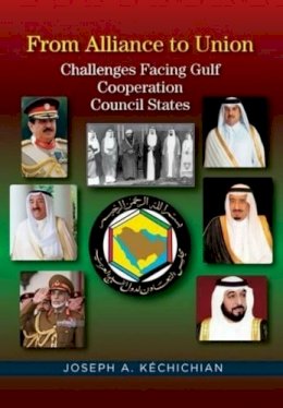 Joseph A. Kéchichian - From Alliance to Union: Challenges Facing Gulf Cooperation Council States in the Twenty-First Century - 9781845198022 - V9781845198022