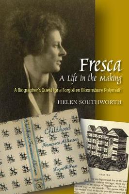 Helen Southworth - Fresca - A Life in the Making: A Biographers Quest for a Forgotten Bloomsbury Polymath - 9781845198213 - V9781845198213