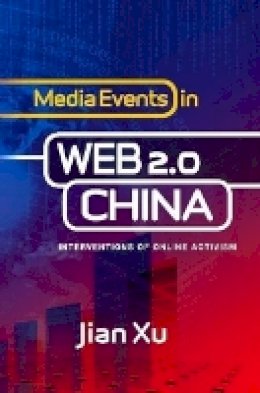 Dr Jian Xu - Media Events in Web 2.0 China - 9781845198312 - V9781845198312