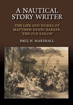 Paul N. Marshall - A Nautical Story Writer: The Life and Works of Matthew Henry Barker, The Old Sailor - 9781845198398 - V9781845198398