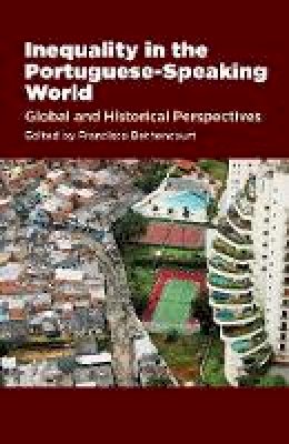Francisco Bethencourt (Ed.) - Inequality in the Portuguese-Speaking World: Global and Historical Perspectives (The Portuguese-Speaking World: Its Histo) - 9781845198466 - V9781845198466