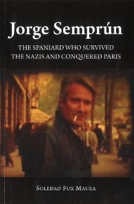 Soledad Fox Maura - Jorge Semprún: The Spaniard Who Survived the Nazis and Conquered Paris (The Canada Blanch/Sussex Academic Studie) - 9781845198510 - V9781845198510