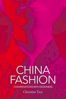Christine Tsui - China Fashion: Conversations with Designers - 9781845205157 - V9781845205157