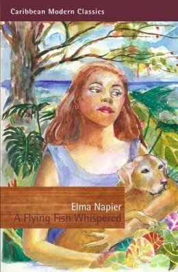 Elma Napier - A Flying Fish Whispered (Caribbean Modern Classics) - 9781845231026 - V9781845231026