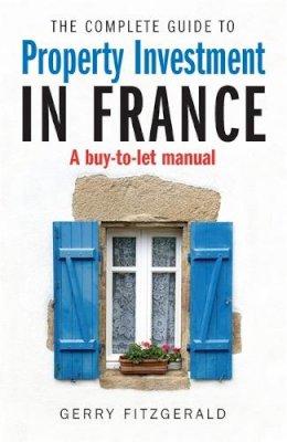 Gerry Fitzgerald - The Complete Guide to Property Investment in France - 9781845284480 - V9781845284480
