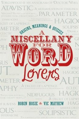 Robin Hosie - A Miscellany for Word Lovers: Origins, Meanings & Quizzes - 9781845285159 - V9781845285159