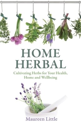 Little, Maureen - Home Herbal: Cultivating Herbs for Your Health, Home and Wellbeing - 9781845285425 - V9781845285425