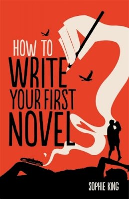 King, Sophie - How To Write Your First Novel - 9781845285524 - V9781845285524