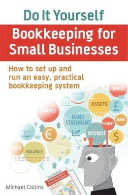 Michael Collins - Do-it-Yourself Bookkeeping for Small Businesses: How to Set Up and Run an Easy, Practical Bookkeeping System - 9781845285883 - V9781845285883