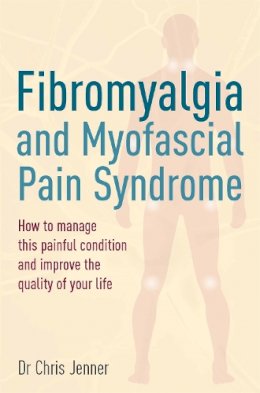 Chris Jenner - Fibromyalgia & Myofascial Pain: How to Manage This Painful Condition and Improve the Quality of Your Life - 9781845285975 - V9781845285975