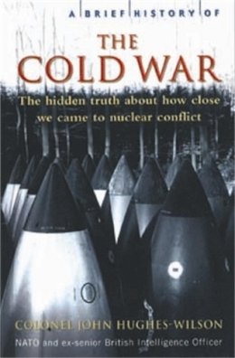 Colonel John Hughes-Wilson - Brief History of the Cold War - 9781845292584 - V9781845292584