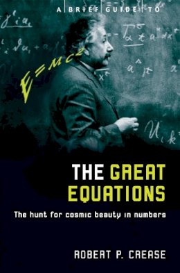 Robert Crease - Brief Guide to the Great Equations - 9781845292812 - V9781845292812