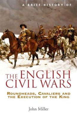 Professor John Miller - Brief History of the English Civil Wars - 9781845296834 - 9781845296834