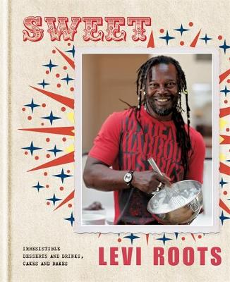 Levi Roots - Sweet: Over 100 Fabulocious Recipes for Irresistible Desserts and Drinks, Cakes and Bakes. Levi Roots - 9781845336653 - KSG0014449